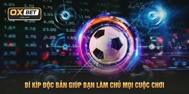 Bí kíp độc bản giúp bạn làm chủ mọi cuộc chơi