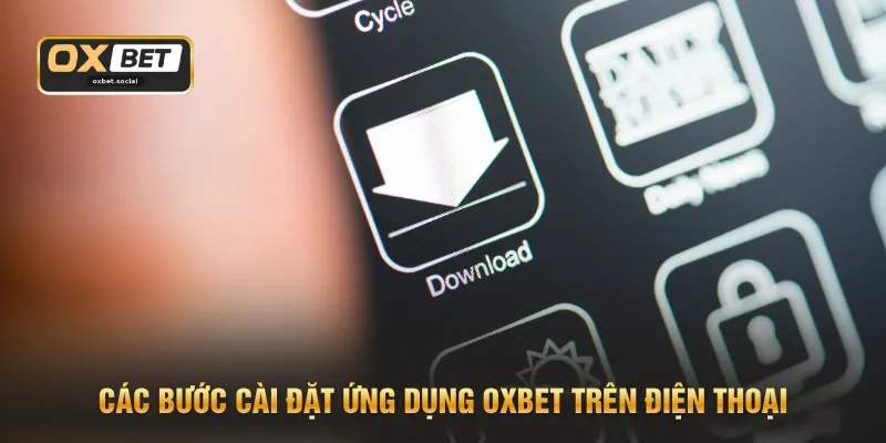 Các bước cài đặt ứng dụng OXBET trên điện thoại