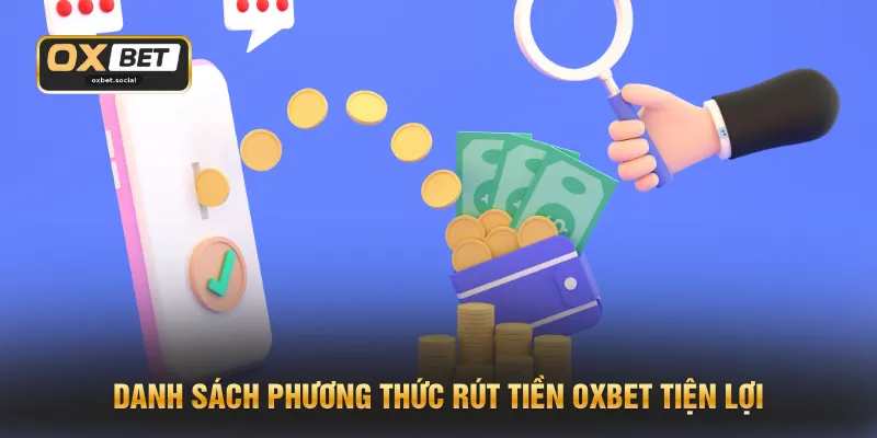Danh sách phương thức rút tiền OXBET tiện lợi