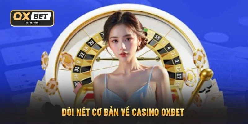 Đôi nét cơ bản về Casino OXBET