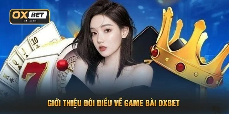 Giới thiệu đôi điều về game bài OXBET