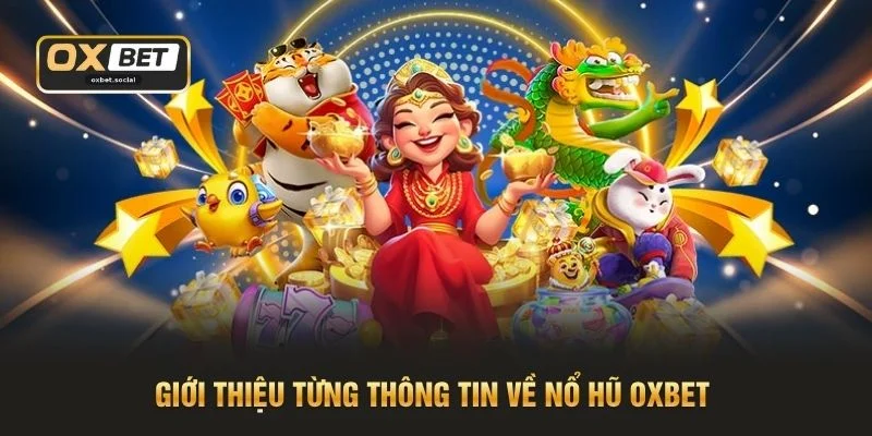 Giới thiệu từng thông tin về nổ hũ OXBET