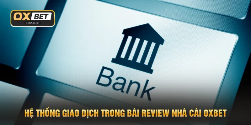 Hệ thống giao dịch trong bài review nhà cái OXBET