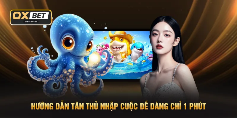 Hướng dẫn tân thủ nhập cuộc dễ dàng chỉ 1 phút
