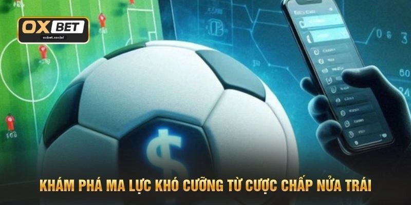 Khám phá ma lực khó cưỡng từ cược chấp nửa trái