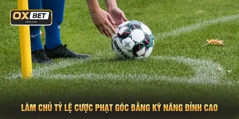 Làm chủ tỷ lệ cược phạt góc bằng kỹ năng đỉnh cao