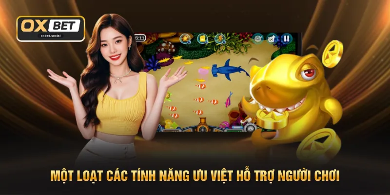 Một loạt các tính năng ưu việt hỗ trợ người chơi