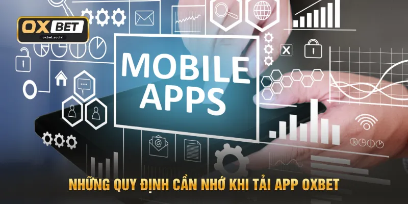 Những quy định cần nhớ khi tải app OXBET