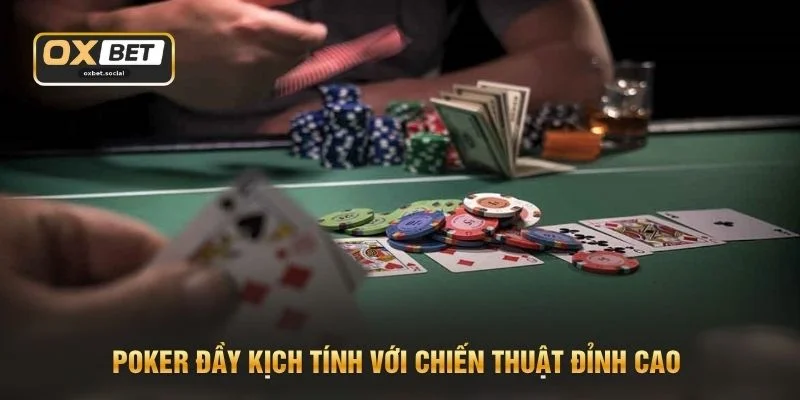 Poker đầy kịch tính với chiến thuật đỉnh cao
