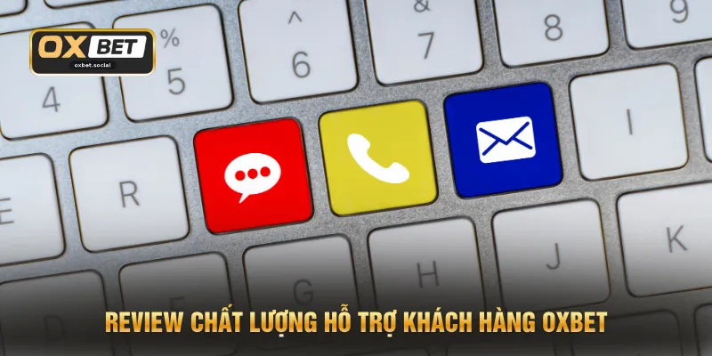 Review chất lượng hỗ trợ khách hàng OXBET