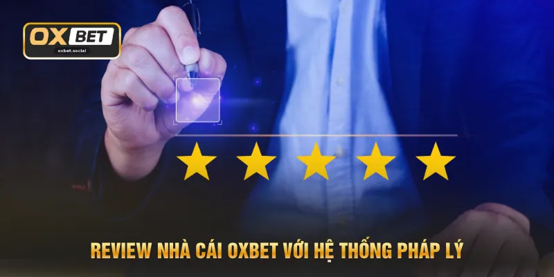 Review nhà cái OXBET với hệ thống pháp lý