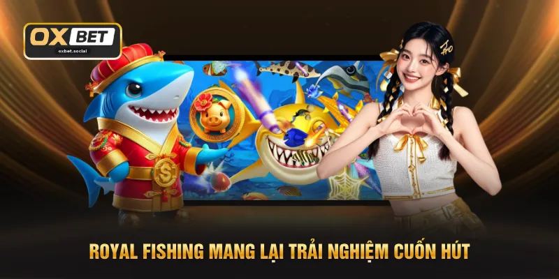 Royal Fishing mang lại trải nghiệm cuốn hút