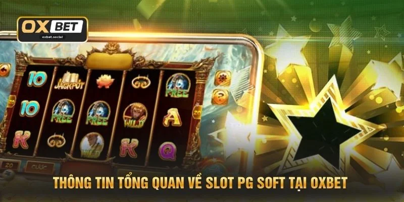 Thông tin tổng quan về Slot PG Soft tại OXBET
