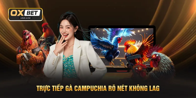 Trực tiếp gà Campuchia rõ nét không lag