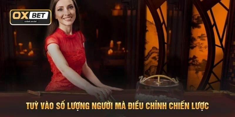 Tuỳ vào số lượng người chơi mà điều chỉnh chiến lược