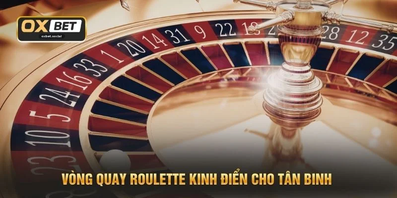 Vòng quay Roulette kinh điển cho tân binh