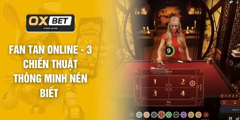 Fan Tan Online - 3 Chiến Thuật Thông Minh Nên Biết