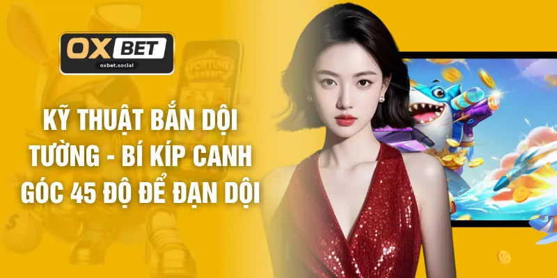 Kỹ Thuật Bắn Dội Tường - Bí Kíp Canh Góc 45 Độ Để Đạn Dội