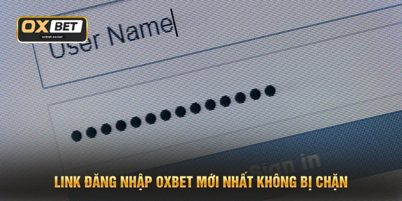 Link đăng nhập OXBET mới nhất không bị chặn