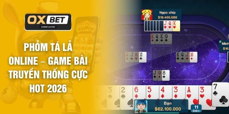 Phỏm Tá Lả Online – Game Bài Truyền Thống Cực Hot 2026