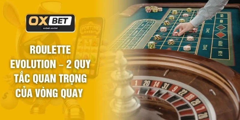 Roulette Evolution – 2 Quy Tắc Quan Trọng Của Vòng Quay