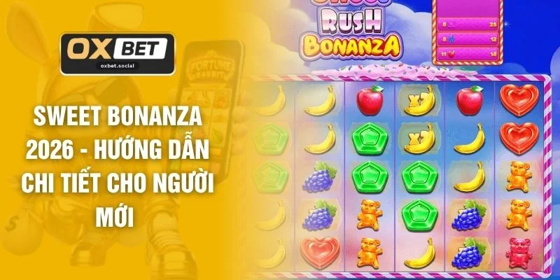 Sweet Bonanza 2026 - Hướng Dẫn Chi Tiết Cho Người Mới