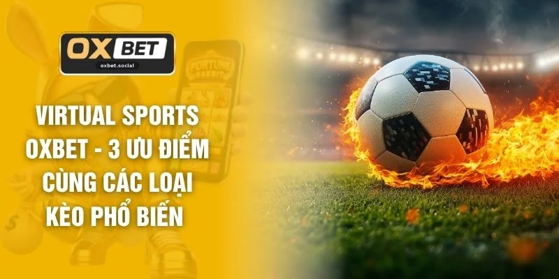Virtual Sports OXBET - 3 Ưu Điểm Cùng Các Loại Kèo Phổ Biến