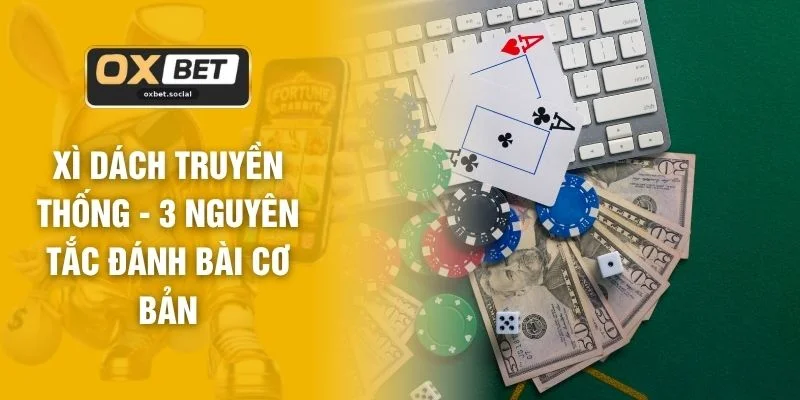 Xì Dách Truyền Thống - 3 Nguyên Tắc Đánh Bài Cơ Bản