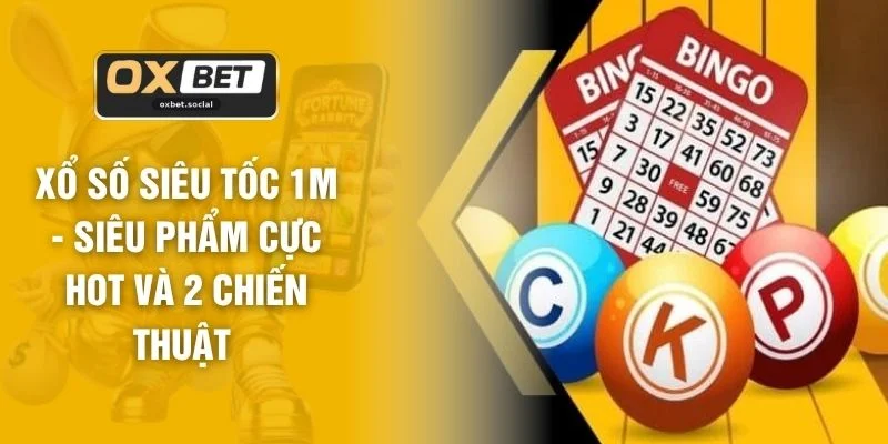 Xổ Số Siêu Tốc 1m - Siêu Phẩm Cực Hot Và 2 Chiến Thuật